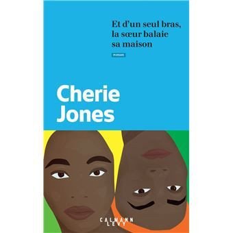 Cherie Jones - Et d’un seul bras, la sœur balaie sa maison